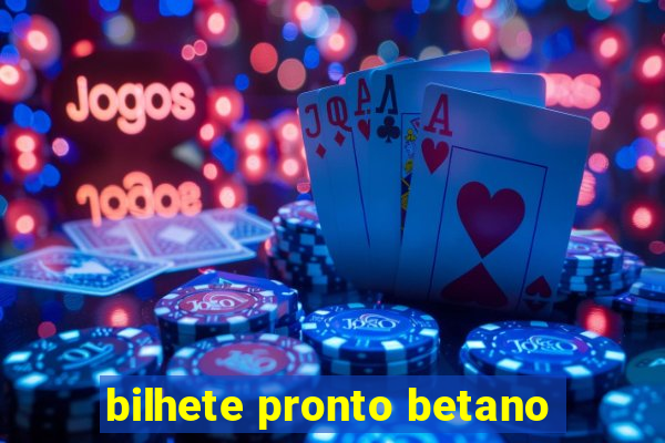 bilhete pronto betano